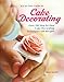 All-in-One Guide to Cake Decorating: Over 100 Step-by-Step Cake Decorating Techniques and Recipes by 