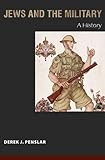 Derek J. Penslar, "Jews and the Military: A History" (Princeton UP, 2015)
