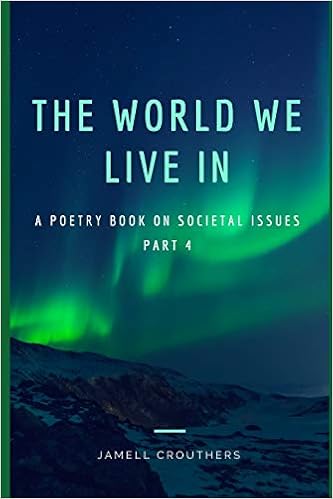 Amazon Com The World We Live In A Poetry Book On Societal Issues Part 4 Twwli Series 9781796450330 Crouthers Jamell Books