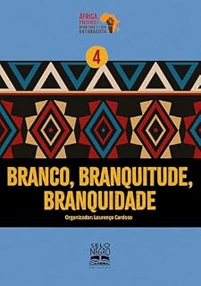 Livro Branco, branquitude, branquidade (Coleção África, presente! Negritude e luta antirracista Livro 4)