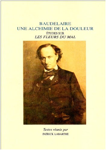 Baudelaire,  une alchimie de la douleur
