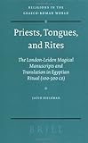 Priests, Tongues, and Rites: The London-Leiden Magical Manuscripts and Translation in Egyptian Ritua by 