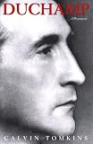 Duchamp: A Biography by Calvin Tomkins