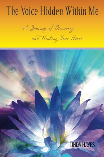 The Voice Hidden Within Me: A Journey of Discovery and Healing Your Heart libro