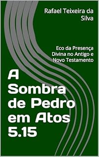 Livro A Sombra de Pedro em Atos 5.15: Eco da Presença Divina no Antigo e Novo Testamento (termos biblico-teológicos exegéticos do antigo e novo testamento)