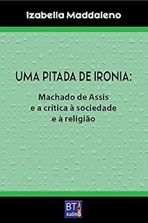 Livro UMA PITADA DE IRONIA: Machado de Assis e a crítica à sociedade e à religião
