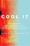 Cool It: The Skeptical Environmentalist's Guide to Global Warming
