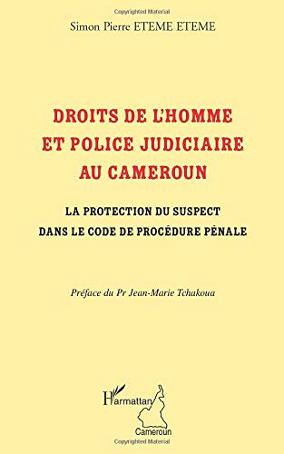 Droits De L Homme Et Police Judiciaire Au Cameroun La Protection Du Suspect Dans Le Code De Procedure Penale French Edition Eteme Eteme Simon Pierre 9782296092327 Amazon Com Books