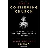For a Continuing Church: The Roots of the Presbyterian Church in America