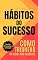 Livro HÁBITOS DO SUCESSO - COMO TRIUNFAR NA VIDA E NOS NEGÓCIOS: Transforme sua vida e aprenda com empreendedores e milionários de sucesso