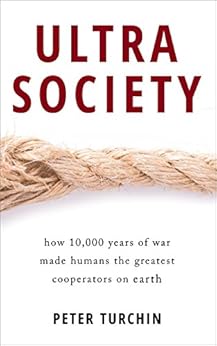Ultrasociety: How 10,000 Years of War Made Humans the Greatest Cooperators on Earth by [Turchin, Peter]