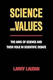 Science and Values: The Aims of Science and Their Role in Scientific Debate (Pittsburgh Series in Philosophy and History of Science)