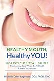 HEALTHY MOUTH, Healthy YOU!: HOLISTIC DENTAL GUIDE