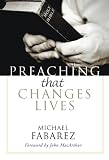 Preaching That Changes Lives by Michael Fabarez, John MacArthur