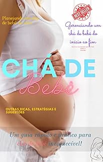 Livro Chá de Bebê: Um Guia Rápido e Prático para Chá de Bebê inesquecível