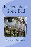 Easterchicks Gone Bad by Sheri Dixon