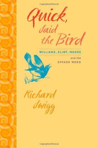 Quick, Said the Bird: Williams, Eliot, Moore, and the Spoken Word Paperback – April 15, 2012