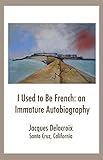 Paperback I Used to Be French: an Immature Autobiography Book