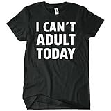 I Can't Adult Today Mens Funny T-Shirt Tee Grown Up Day Off Joke Don't Make Me