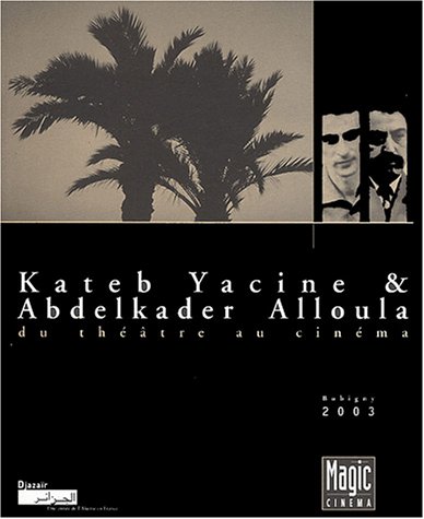 Kateb Yacine & Abdelkader Alloula du théâtre au cinéma