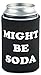 Funny Guy Mugs Might Be Soda Collapsible Neoprene Can Coolie - Drink Cooler