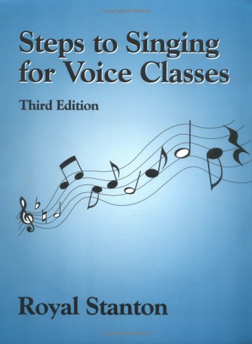 Steps to Singing for Voice Classes, Third Edition, by Royal Stanton