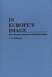 In Europe's Image: The Need for American Multiculturalism, O. R. Dathorne, 0897893972