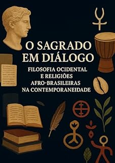 Livro O SAGRADO EM DIÁLOGO: FILOSOFIA OCIDENTAL E RELIGIÕES AFRO-BRASILEIRAS NA CONTEMPORANEIDADE