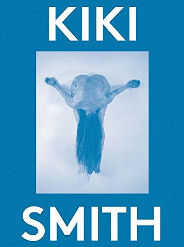 Kiki Smith: Prints, Books and Things: Smith, Kiki, Weitman, Wendy