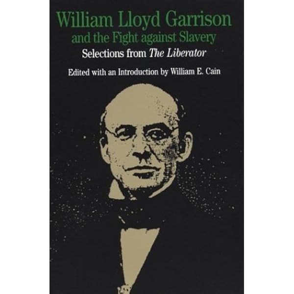 William Lloyd Garrison And The Fight Against Slavery Selections From The Liberator Bedford Series In History And Culture Garrison William Lloyd Cain William E 9780312103866 Amazon Com Books The Nation Book Review Constitution William Lloyd Garrison 2022