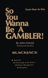 So You Wanna Be A Gambler! Blackjack: Learn How to Win by John Patrick