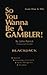 So You Wanna Be A Gambler! Blackjack: Learn How to Win by John Patrick