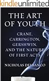 The Art of Youth: Crane, Carrington, Gershwin, and the Nature of First Acts