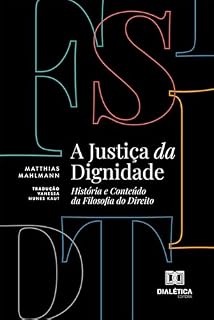 Livro A Justiça da Dignidade: História e Conteúdo da Filosofia do Direito