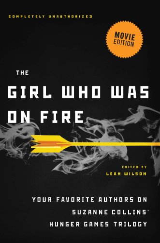 The Girl Who Was on Fire (Movie Edition): Your Favorite Authors on Suzanne Collins' Hunger Games Trilogy