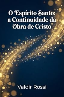 Livro O Espírito Santo: A Continuidade da Obra de Cristo