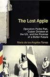 The Lost Apple: Operation Pedro Pan, Cuban Children in the U.S., and the Promise  of a Better Future