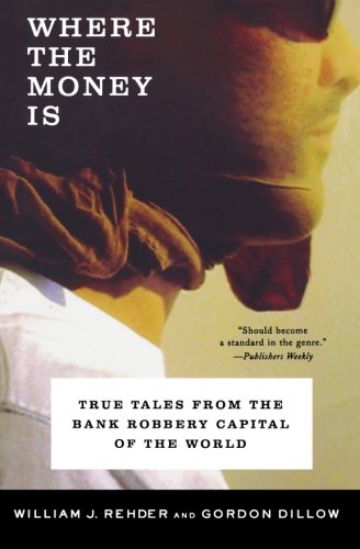 Where the Money Is: True Tales from the Bank Robbery Capital of the World