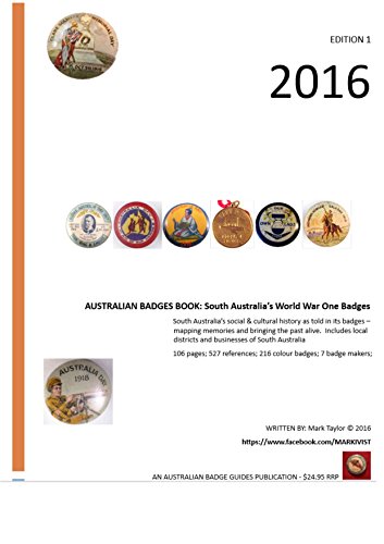 Australian Badges Book: South Australia's World War One Badges: South Australia's social and cultural history as told in its badges