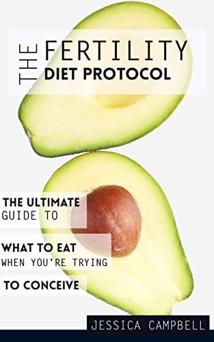 The Fertility Diet Protocol: The Ultimate Guide to What to Eat When You're Trying to Conceive (Healthy Gut Healthy Mind)