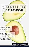 The Fertility Diet Protocol: The Ultimate Guide to What to Eat When You're Trying to Conceive (Healthy Gut Healthy Mind)