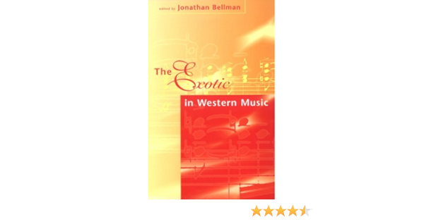 The Exotic In Western Music Bellman Jonathan 9781555533199 Amazon Com Books