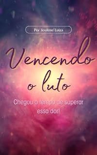 Livro Vencendo o Luto: Chegou o tempo de superar essa dor!