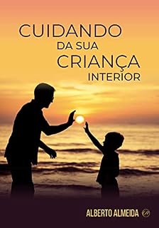 Livro Cuidando da Sua Criança Interior (Alberto Almeida)