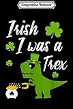 Composition Notebook: Funny Irish I Was A T-Rex St Paddys Joke Journal/Notebook Blank Lined Ruled 6x9 100 Pages