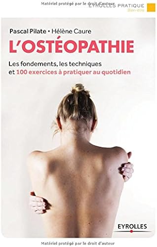 Download L'ostéopathie: Les fondements, les techniques et 100 exercices à pratiquer au quotidien. PDF