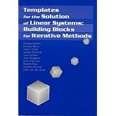 Templates for the Solution of Linear Systems: Building Blocks for Iterative Methods (Miscellaneous Titles in Applied Mathematics Series No 43)