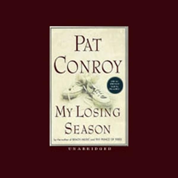 My Losing Season Audible Audio Edition Pat Conroy Chuck Montgomery Random House Audio Audible Audiobooks Amazon Com