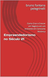 Livro Empreendedorismo no Século 21: Como Criar e Crescer um Negócio em um Ambiente em Constante Mudança