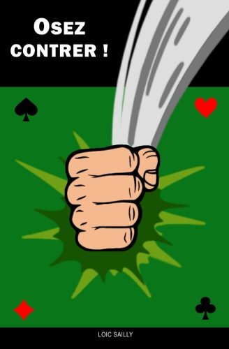 Belote contrée - Coinche - Osez contrer!: Méthode mathématiques de contre (French Edition) by Loic Sailly